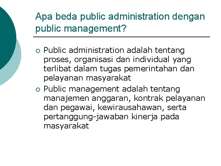 Apa beda public administration dengan public management? ¡ ¡ Public administration adalah tentang proses,