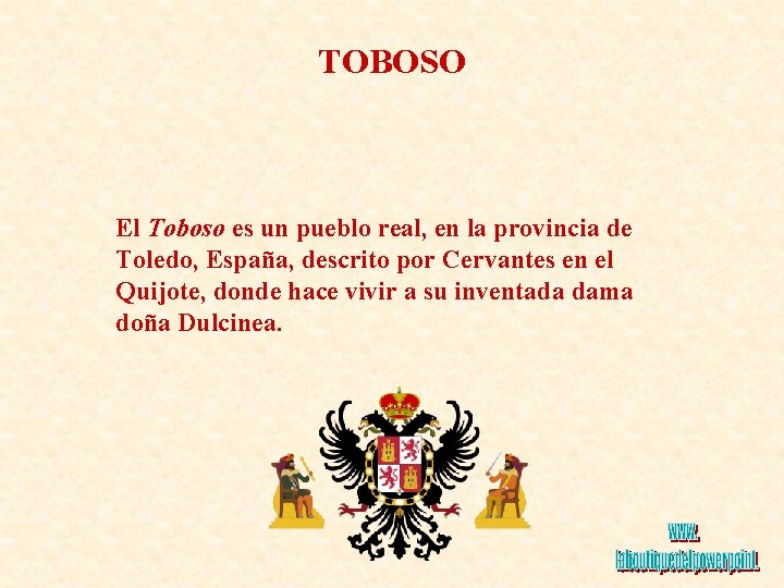 TOBOSO El Toboso es un pueblo real, en la provincia de Toledo, España, descrito