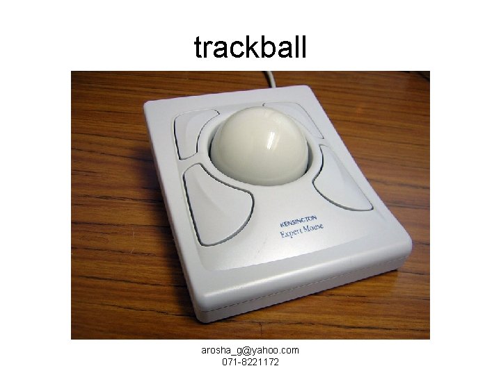 trackball arosha_g@yahoo. com 071 -8221172 