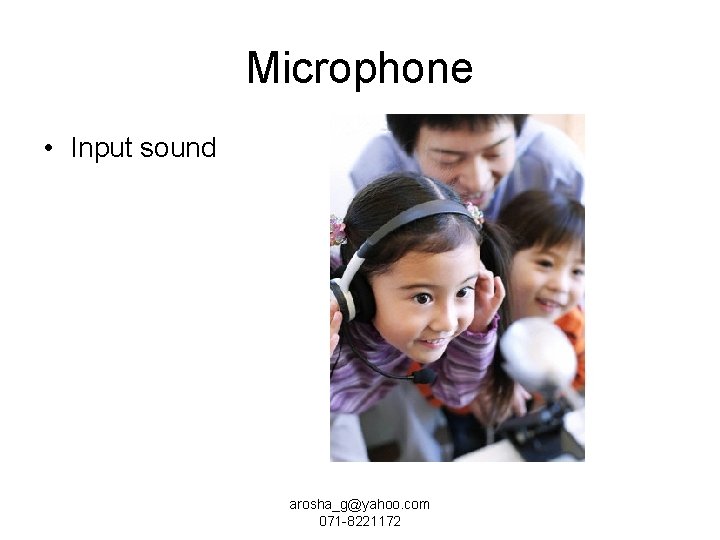 Microphone • Input sound arosha_g@yahoo. com 071 -8221172 