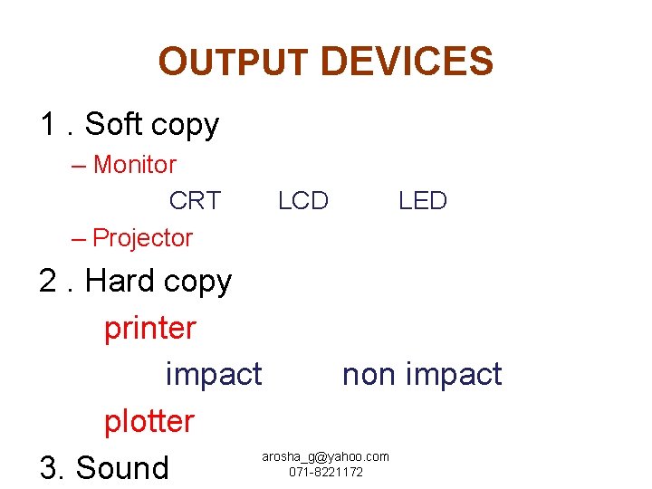 OUTPUT DEVICES 1. Soft copy – Monitor CRT – Projector 2. Hard copy printer