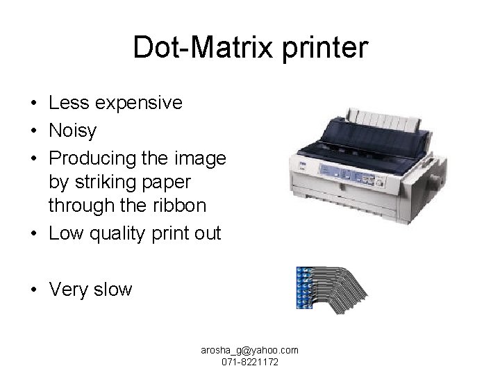 Dot-Matrix printer • Less expensive • Noisy • Producing the image by striking paper
