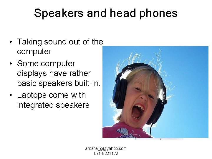 Speakers and head phones • Taking sound out of the computer • Some computer