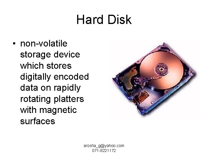 Hard Disk • non-volatile storage device which stores digitally encoded data on rapidly rotating