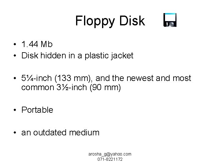 Floppy Disk • 1. 44 Mb • Disk hidden in a plastic jacket •