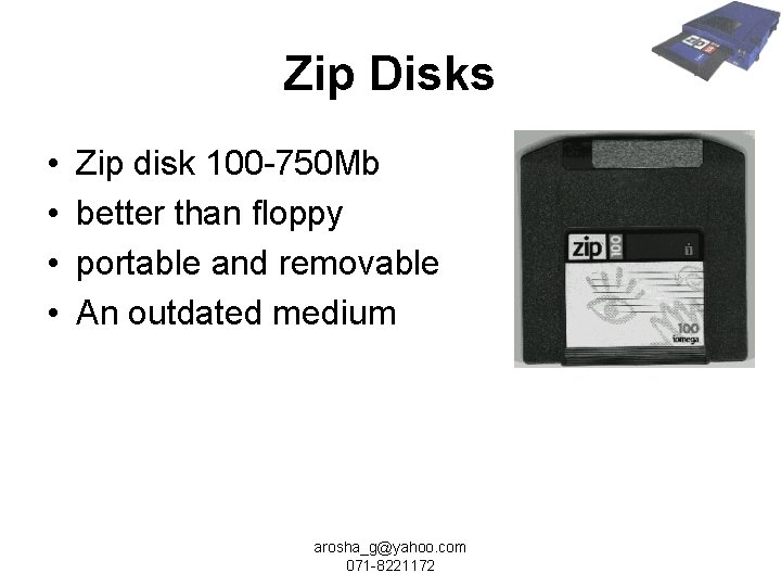 Zip Disks • • Zip disk 100 -750 Mb better than floppy portable and