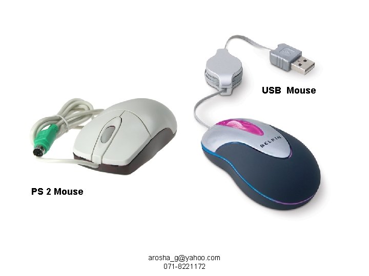 USB Mouse PS 2 Mouse arosha_g@yahoo. com 071 -8221172 