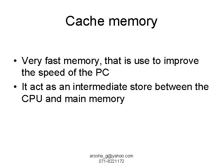 Cache memory • Very fast memory, that is use to improve the speed of