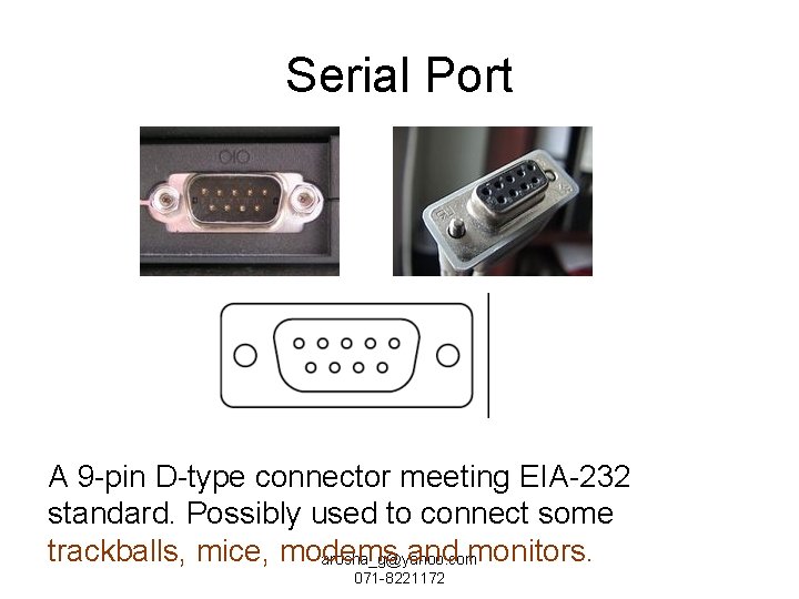 Serial Port A 9 -pin D-type connector meeting EIA-232 standard. Possibly used to connect