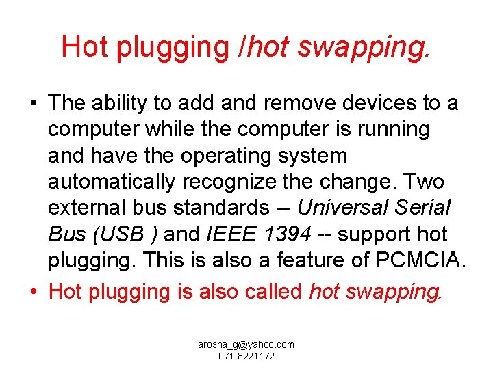 Hot plugging /hot swapping. • The ability to add and remove devices to a