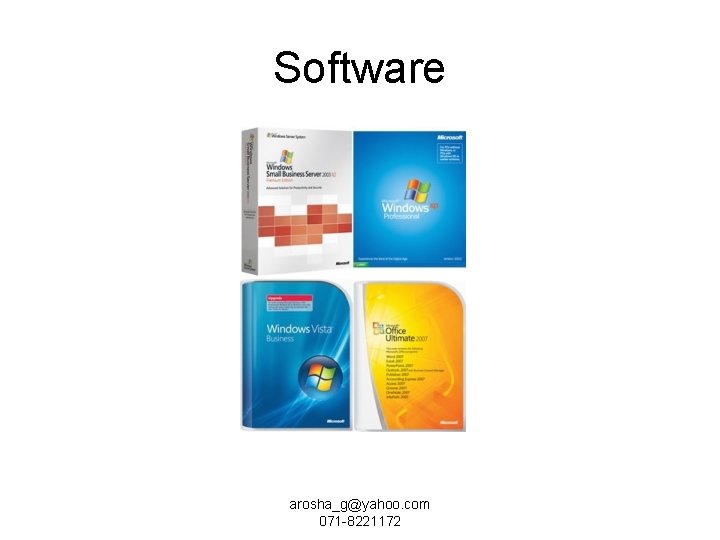 Software arosha_g@yahoo. com 071 -8221172 