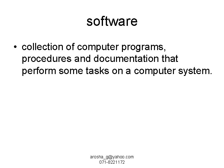 software • collection of computer programs, procedures and documentation that perform some tasks on