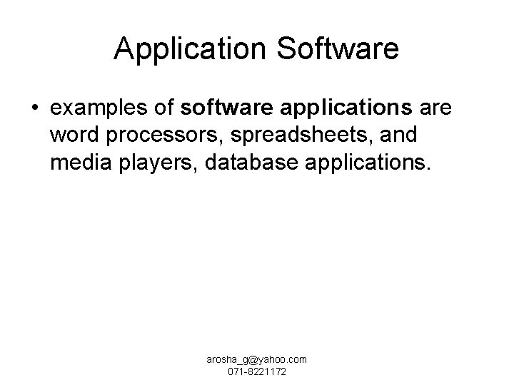 Application Software • examples of software applications are word processors, spreadsheets, and media players,