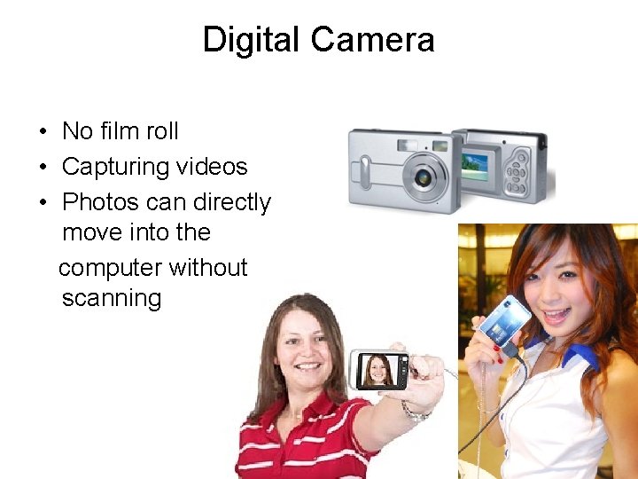 Digital Camera • No film roll • Capturing videos • Photos can directly move