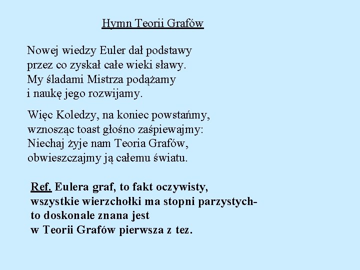 Hymn Teorii Grafów Nowej wiedzy Euler dał podstawy przez co zyskał całe wieki sławy.