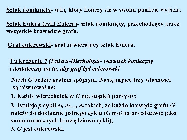 Szlak domknięty- taki, który kończy się w swoim punkcie wyjścia. Szlak Eulera (cykl Eulera)-