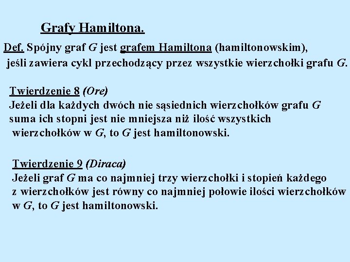 Grafy Hamiltona. Def. Spójny graf G jest grafem Hamiltona (hamiltonowskim), jeśli zawiera cykl przechodzący