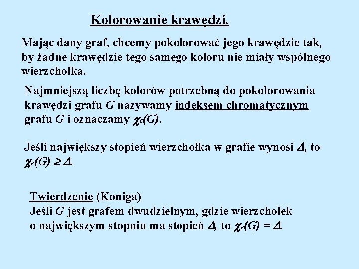 Kolorowanie krawędzi. Mając dany graf, chcemy pokolorować jego krawędzie tak, by żadne krawędzie tego