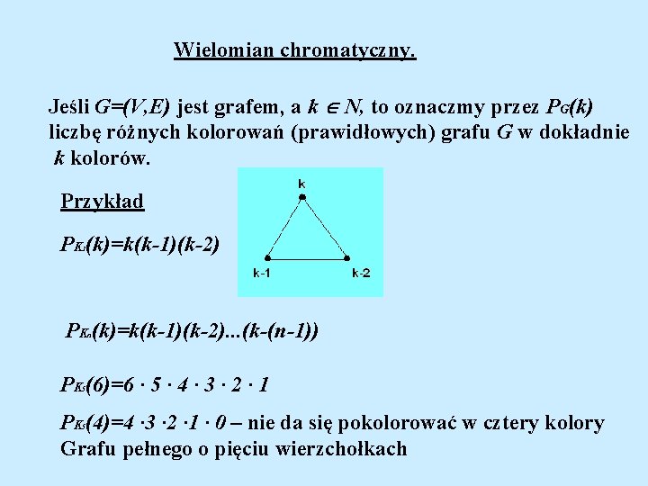 Wielomian chromatyczny. Jeśli G=(V, E) jest grafem, a k N, to oznaczmy przez PG(k)