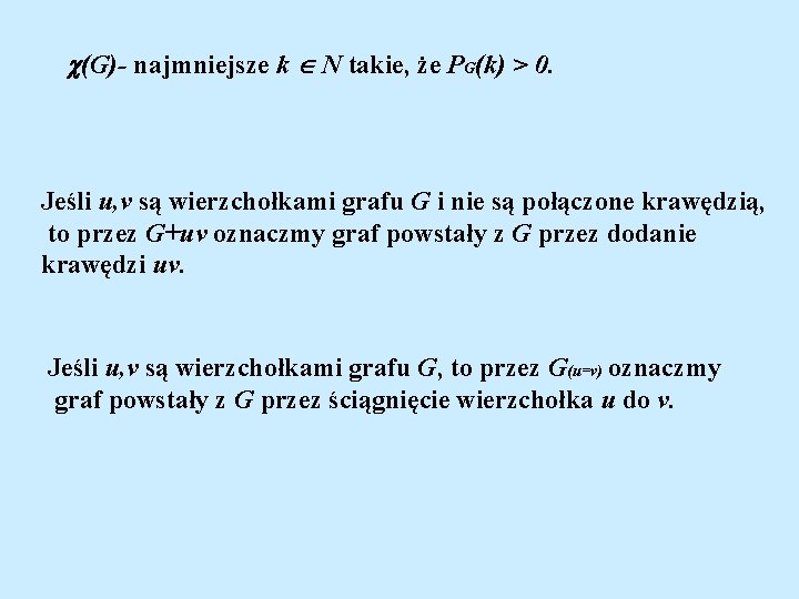  (G)- najmniejsze k N takie, że PG(k) > 0. Jeśli u, v są