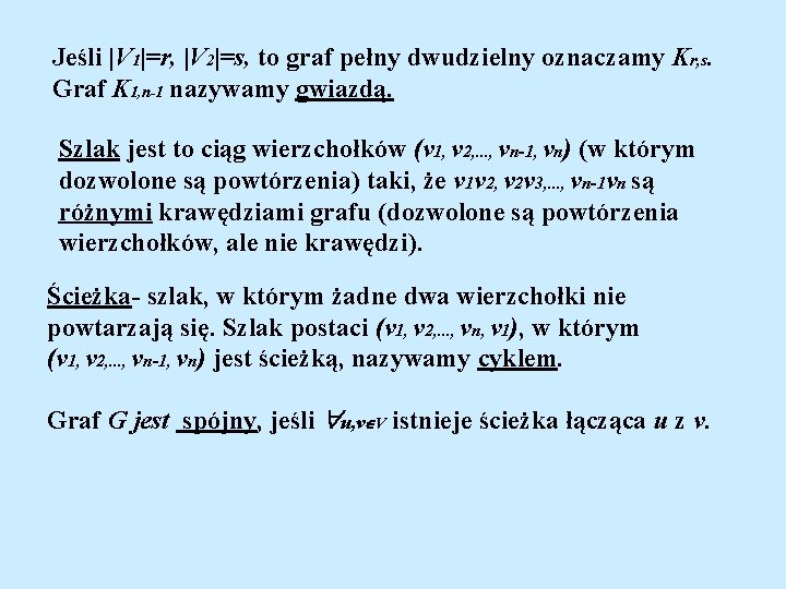 Jeśli |V 1|=r, |V 2|=s, to graf pełny dwudzielny oznaczamy Kr, s. Graf K