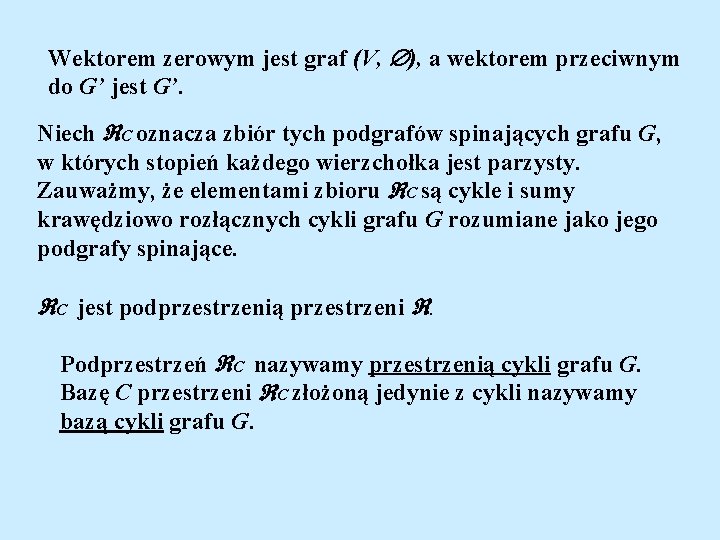 Wektorem zerowym jest graf (V, ), a wektorem przeciwnym do G’ jest G’. Niech