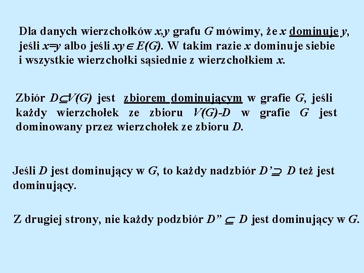 Dla danych wierzchołków x, y grafu G mówimy, że x dominuje y, jeśli x=y