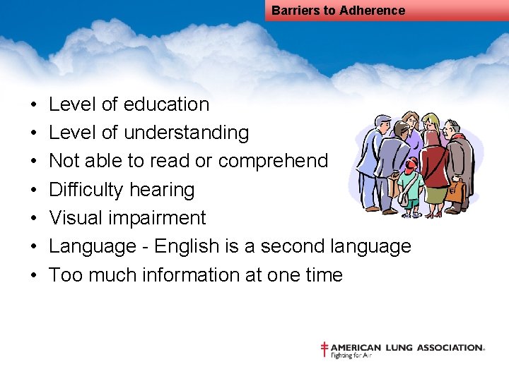 Barriers to Adherence • • Level of education Level of understanding Not able to