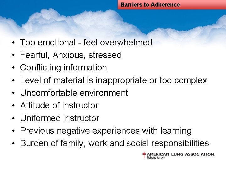 Barriers to Adherence • • • Too emotional - feel overwhelmed Fearful, Anxious, stressed