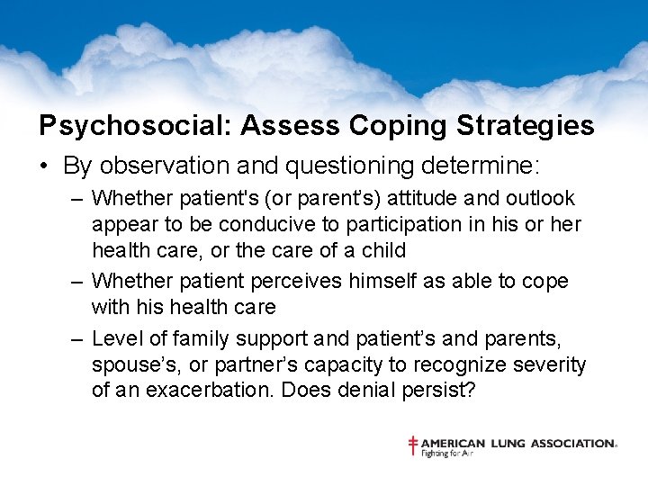 Psychosocial: Assess Coping Strategies • By observation and questioning determine: – Whether patient's (or