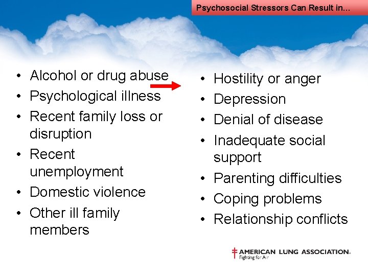 Psychosocial Stressors Can Result in… • Alcohol or drug abuse • Psychological illness •