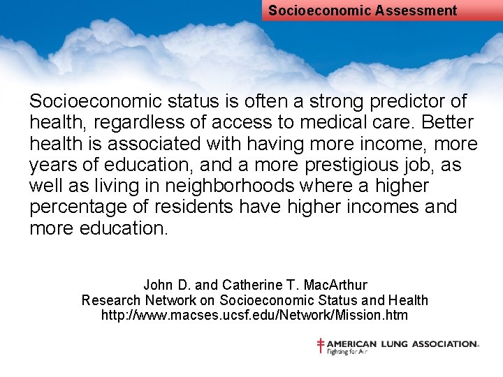 Socioeconomic Assessment Socioeconomic status is often a strong predictor of health, regardless of access