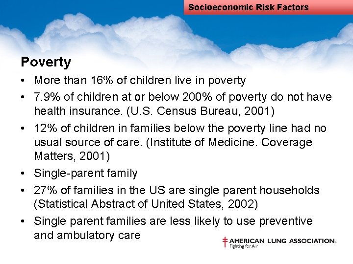Socioeconomic Risk Factors Poverty • More than 16% of children live in poverty •