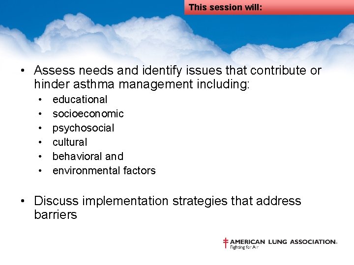 This session will: • Assess needs and identify issues that contribute or hinder asthma