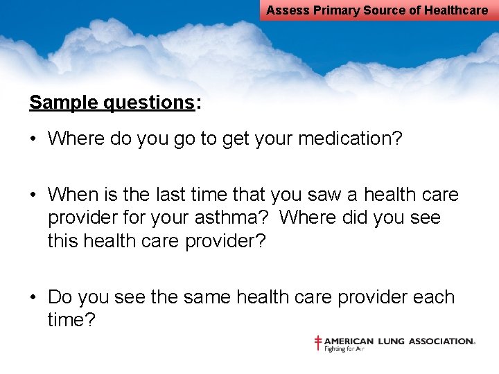 Assess Primary Source of Healthcare Sample questions: • Where do you go to get