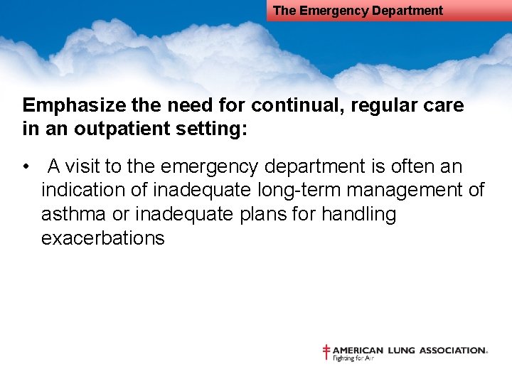 The Emergency Department Emphasize the need for continual, regular care in an outpatient setting: