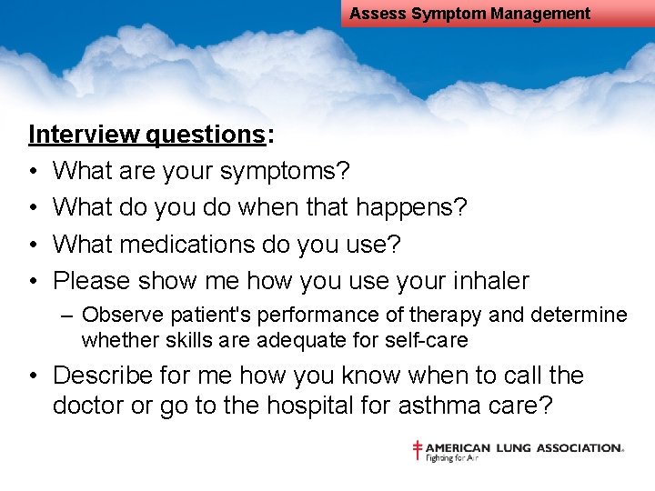 Assess Symptom Management Interview questions: • What are your symptoms? • What do you