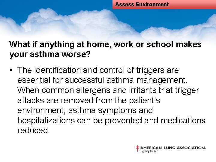 Assess Environment What if anything at home, work or school makes your asthma worse?