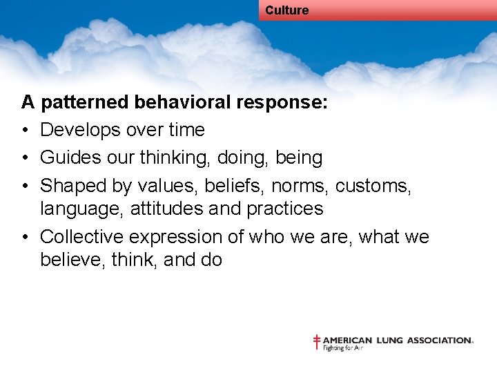 Culture A patterned behavioral response: • Develops over time • Guides our thinking, doing,