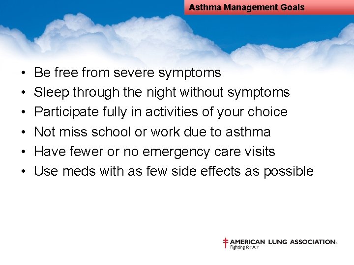 Asthma Management Goals • • • Be free from severe symptoms Sleep through the