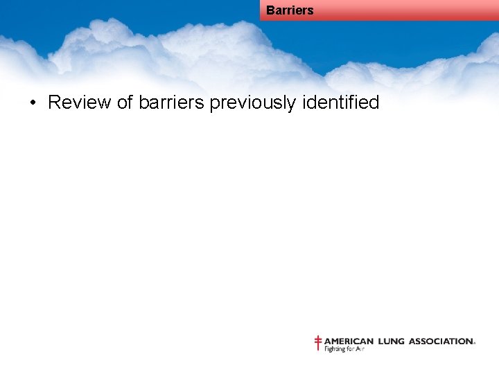 Barriers • Review of barriers previously identified 