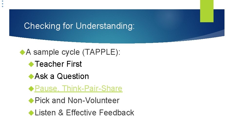 Checking for Understanding: A sample cycle (TAPPLE): Teacher First Ask a Question Pause, Think-Pair-Share