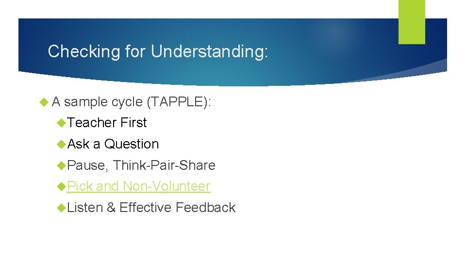 Checking for Understanding: A sample cycle (TAPPLE): Teacher First Ask a Question Pause, Think-Pair-Share