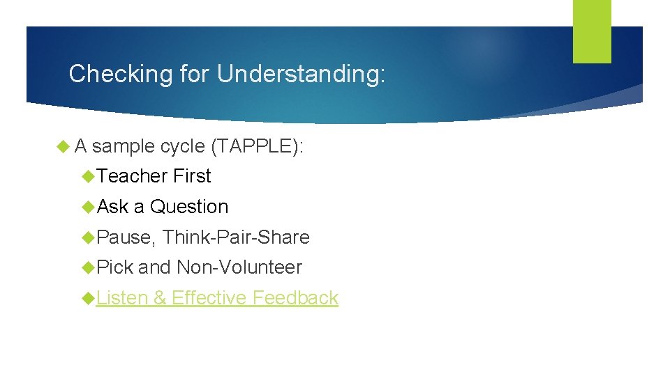 Checking for Understanding: A sample cycle (TAPPLE): Teacher First Ask a Question Pause, Think-Pair-Share