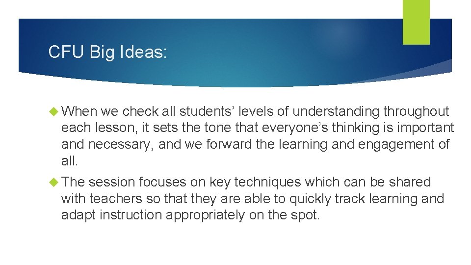 CFU Big Ideas: When we check all students’ levels of understanding throughout each lesson,