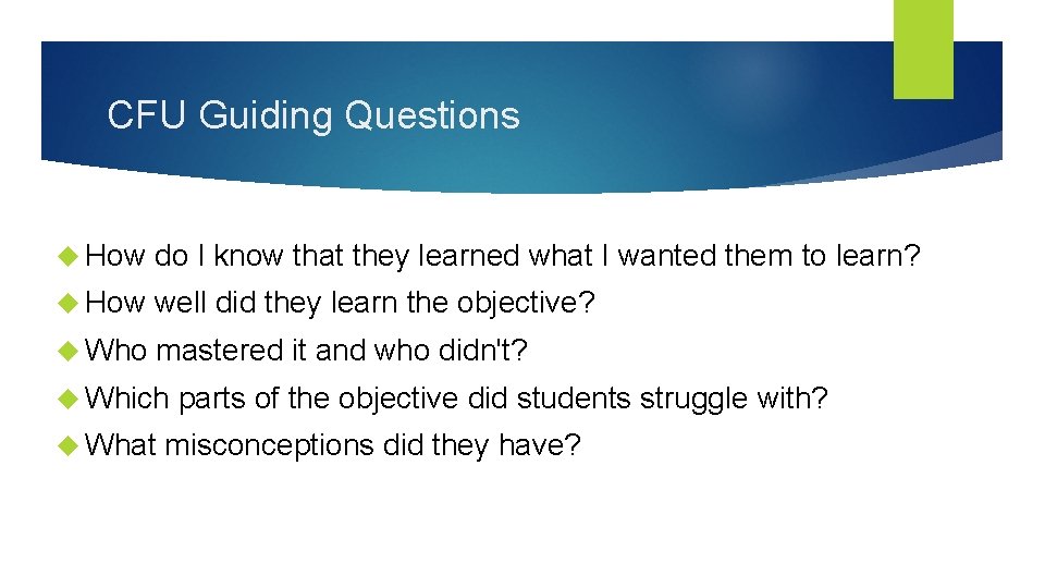 CFU Guiding Questions How do I know that they learned what I wanted them