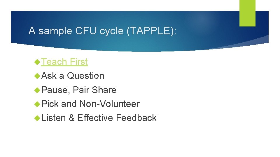 A sample CFU cycle (TAPPLE): Teach First Ask a Question Pause, Pair Share Pick