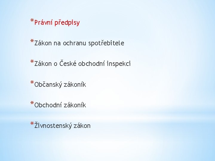 *Právní předpisy *Zákon na ochranu spotřebitele *Zákon o České obchodní inspekci *Občanský zákoník *Obchodní