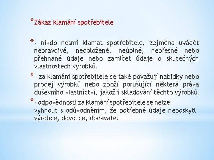 *Zákaz klamání spotřebitele *- nikdo nesmí klamat spotřebitele, zejména uvádět nepravdivé, nedoložené, neúplné, nepřesné