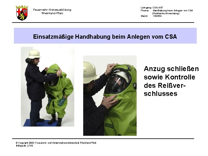 Feuerwehr-Kreisausbildung Rheinland-Pfalz Lehrgang: CSA-AGT Thema: Handhabung beim Anlegen von CSA (Praktische Anwendung) Stand: 10/2004
